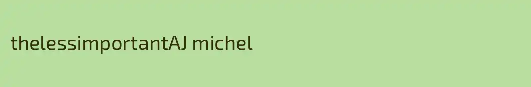 thelessimportantAJ michel